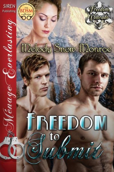 Cover for Melody Snow Monroe · Freedom to Submit [freedom, Colorado 1] (Siren Publishing Menage Everlasting) (Freedom, Colorado - Siren Publishing Menage Everlasting) (Paperback Book) (2013)