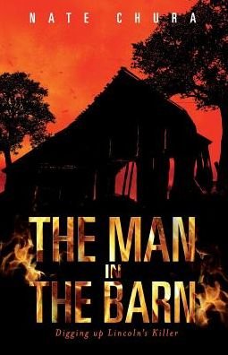 Cover for Nate Chura · The Man in the Barn: Digging Up Lincoln's Killer (Paperback Book) (2015)