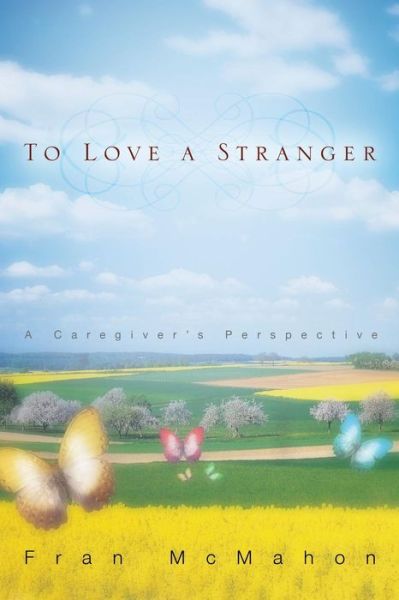 Cover for Fran Mcmahon · To Love a Stranger, a Caregiver's Perspective (Paperback Book) (2014)