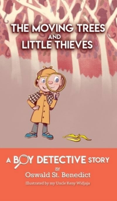 Cover for Oswald St Benedict · The Moving Trees and Little Thieves: A Boy Detective Story (Hardcover Book) (2019)