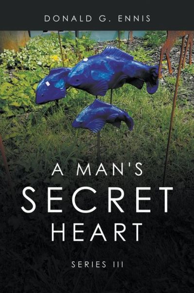 Cover for Donald G Ennis · A Man's Secret Heart: Series III (Pocketbok) (2021)