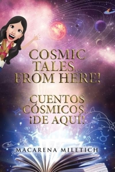 Cover for Macarena Miletich · Cosmic Tales... From Here! Cuentos Cosmicos... !De Aqui! (Paperback Book) (2021)
