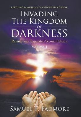 Cover for Samuel T Padmore · Invading The Kingdom of Darkness (Hardcover Book) (2019)