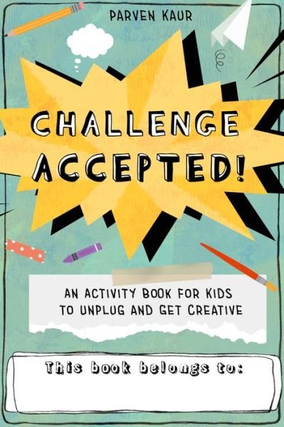 Cover for Parven Kaur · Challenge Accepted!: Activities for Kids to Unplug and Get Creative (Mindfulness Coloring Book, Puzzles) (Paperback Book) (2022)