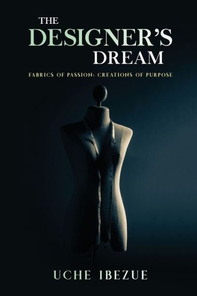 Cover for Uche Ibezue · The Designer's Dream: Fabrics of Passion; Creations of Purpose (Paperback Book) (2020)