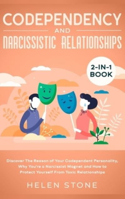 Cover for Helen Stone · Codependency and Narcissistic Relationships 2-in-1 Book: Discover The Reason of Your Codependent Personality, Why You're a Narcissist Magnet and How to Protect Yourself From Toxic Relationships (Inbunden Bok) (2020)