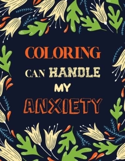 Coloring Can Handle My Anxiety - Rns Coloring Studio - Books - Independently Published - 9781651838204 - December 27, 2019