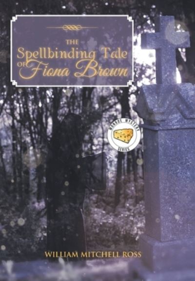 Spellbinding Tale of Fiona Brown - William Mitchell Ross - Books - Xlibris Corporation LLC - 9781669844204 - August 21, 2022