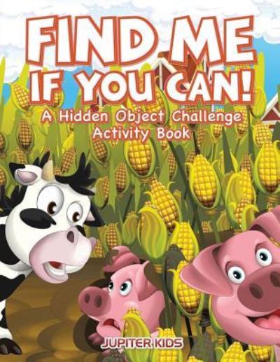 Cover for Jupiter Kids · Find Me If You Can! A Hidden Object Challenge Activity Book (Paperback Book) (2017)