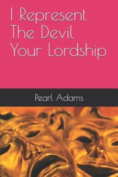 Cover for Pearl Adams · I Represent The Devil Your Lordship (Paperback Book) (2019)