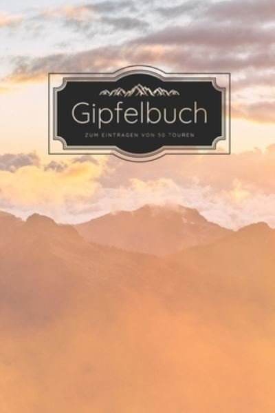 Cover for Gipfelbucher Tourenbucher · Gipfelbuch zum Eintragen von 50 Touren (Paperback Bog) (2019)