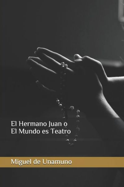 El Hermano Juan o El Mundo es Teatro - Miguel de Unamuno - Książki - Independently Published - 9781709799204 - 20 listopada 2019