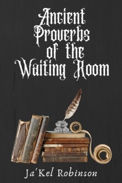 Cover for Ja'kel Robinson · Ancient Proverbs of the Waiting Room (Paperback Book) (2021)