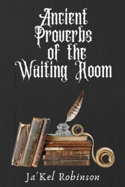 Cover for Ja'kel Robinson · Ancient Proverbs of the Waiting Room (Paperback Bog) (2021)