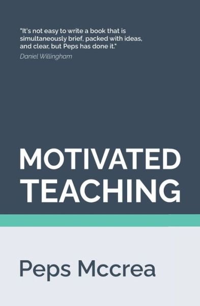 Cover for Peps McCrea · Motivated Teaching: Harnessing the science of motivation to boost attention and effort in the classroom - High Impact Teaching (Paperback Bog) (2020)