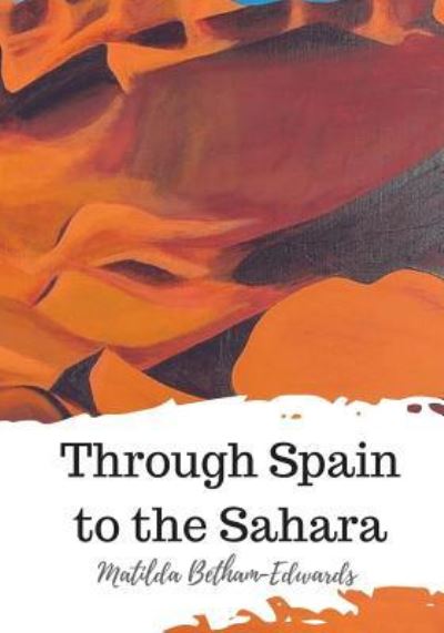 Cover for Matilda Betham-Edwards · Through Spain to the Sahara (Pocketbok) (2018)