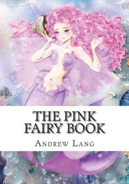 The Pink Fairy Book - Andrew Lang - Books - Createspace Independent Publishing Platf - 9781723335204 - July 23, 2018