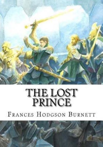 The Lost Prince - Frances Hodgson Burnett - Books - Createspace Independent Publishing Platf - 9781724648204 - August 15, 2018