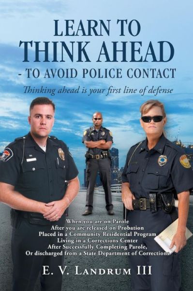 Cover for Landrum, E V, III · Learn to Think Ahead-To Avoid Police Contact: Thinking Ahead Is Your First Line of Defense (Paperback Book) (2019)