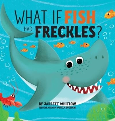 What if Fish had Freckles? - Jarrett Whitlow - Books - Warren Publishing, Inc - 9781734126204 - October 15, 2019