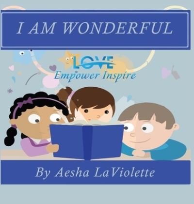 Cover for Aesha LaViolette · Love Empower Inspire I Am Wonderful (Innbunden bok) (2020)