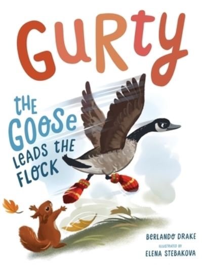 Cover for Berlando Drake · Gurty the Goose Leads the Flock (Bog) (2022)