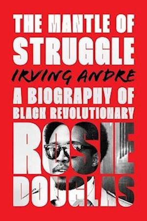 Cover for Irvine Anfre · The Mantle of Struggle: A Biography of Black Revolutionary Rosie Douglas (Paperback Book) (2024)