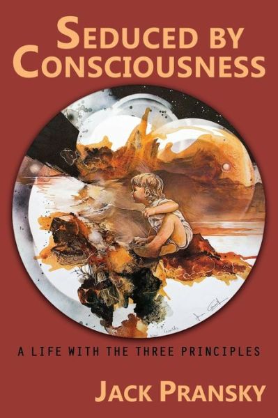 Cover for Pransky, Jack, Ph.D. · Seduced by Consciousness: A Life with The Three Principles (Paperback Book) (2017)