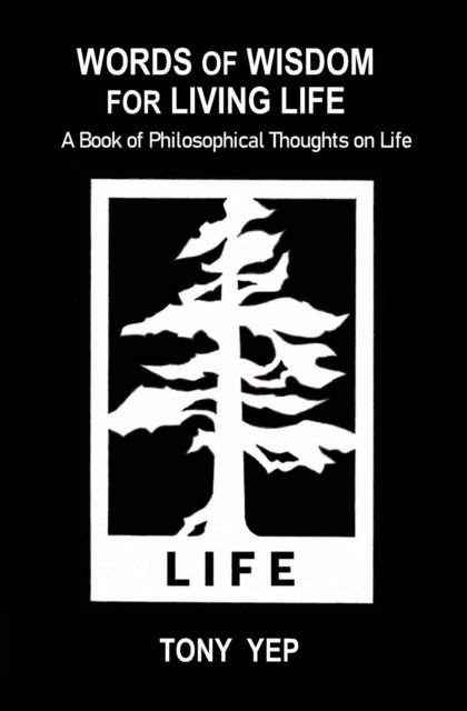 Cover for Tony Yep · Words of Wisdom for Living Life: A Book of Philosophical Thoughts on Life (Paperback Book) (2020)