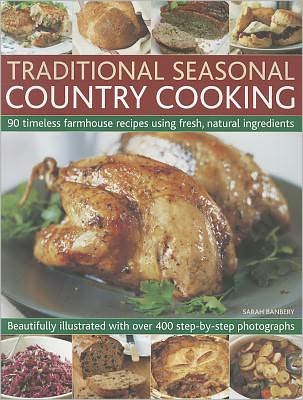 Cover for Sarah Banbery · Traditional Seasonal Country Cooking: 90 Timeless Farmhouse Recipes Using Fresh, Natural Ingredients : Beautifully Illustrated with Over 400 Step-by-step Photographs (Paperback Book) (2016)