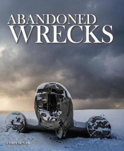 Cover for Chris McNab · Abandoned Wrecks - Abandoned (Hardcover Book) (2017)