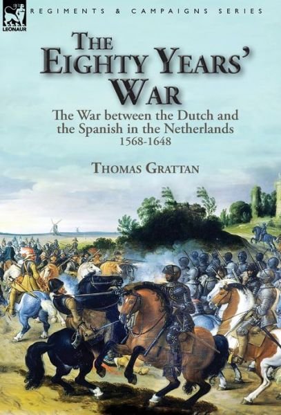 Cover for Thomas Grattan · The Eighty Years' War (Hardcover bog) (2019)