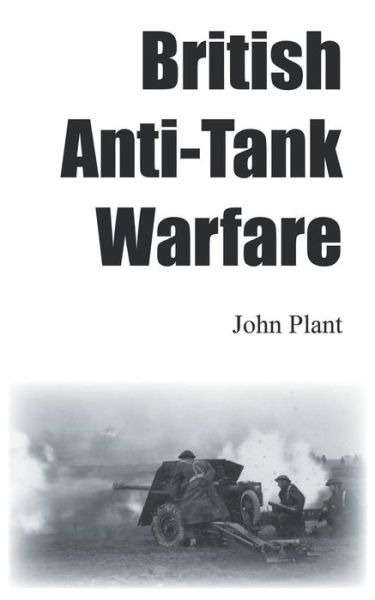 Cover for John Plant · British Anti-Tank Warfare (Pocketbok) (2014)