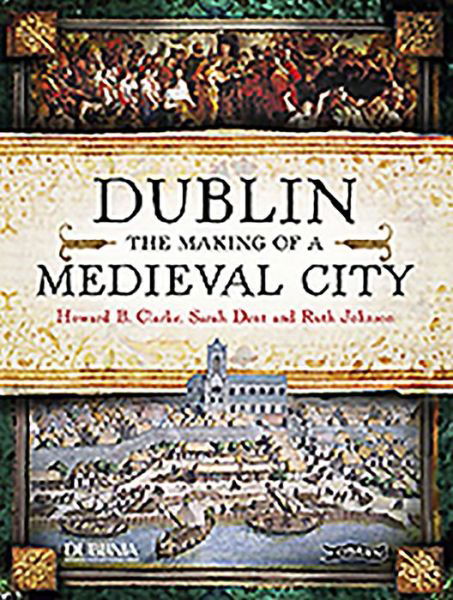 Cover for Howard Clarke · Dublin: The Making of a Medieval City (Pocketbok) [2 Revised edition] (2019)