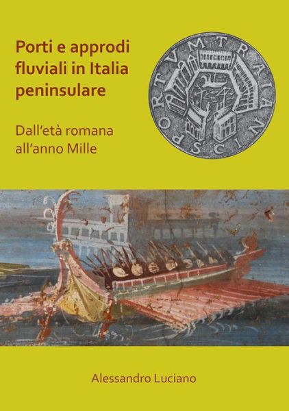 Cover for Alessandro Luciano · Porti e approdi fluviali in Italia peninsulare: dall’eta romana all’anno mille (Paperback Book) (2019)