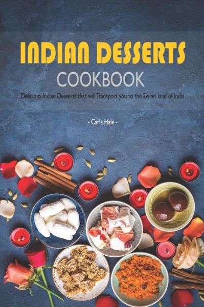 Indian Desserts Cookbook - Carla Hale - Książki - Independently Published - 9781795110204 - 25 stycznia 2019