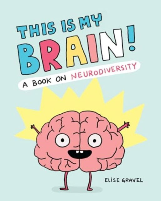 Cover for Elise Gravel · This Is My Brain!: A Book on Neurodiversity (Innbunden bok) (2024)