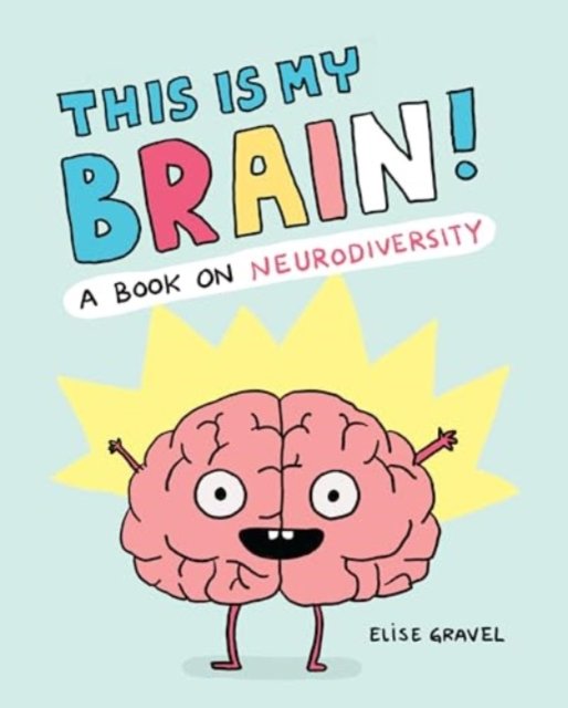 Cover for Elise Gravel · This Is My Brain!: A Book on Neurodiversity (Inbunden Bok) (2024)
