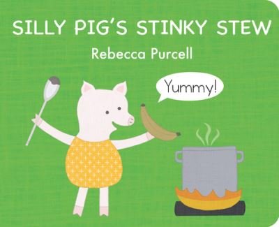 Cover for Rebecca Purcell · Silly Pig's Stinky Stew - The Adventures of Silly Pig (Board book) (2022)