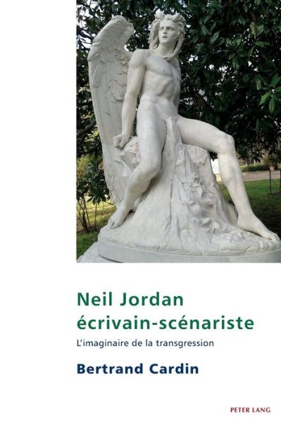 Neil Jordan ecrivain-scenariste; L'imaginaire de la transgression - Studies in Franco-Irish Relations - Bertrand Cardin - Books - Peter Lang International Academic Publis - 9781800795204 - September 20, 2021