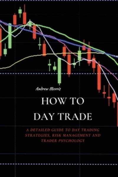 Cover for Andrew Morris · How to Day Trade (Paperback Book) (2021)