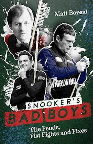 Snooker's Bad Boys: The Feuds, Fist Fights and Fixes - Matt Bozeat - Books - Pitch Publishing Ltd - 9781836802204 - April 14, 2025