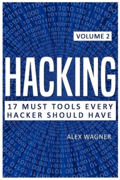 Cover for Wagner Alex Wagner · Hacking: 17 Must Tools Every Hacker Should Have - 17 Must Tools Every Hacker Should Have (Paperback Book) (2019)