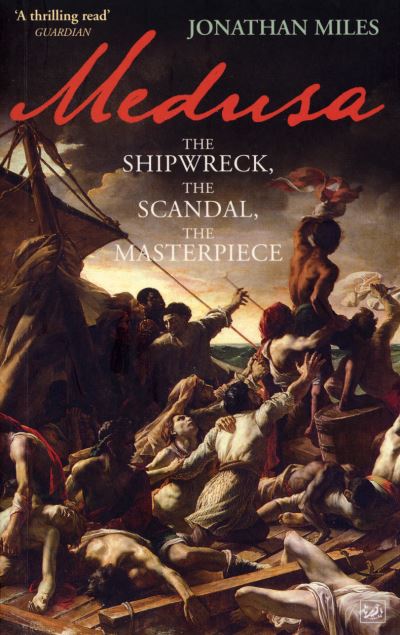 Cover for Jonathan Miles · Medusa: The Shipwreck, The Scandal, The Masterpiece (Paperback Book) (2014)