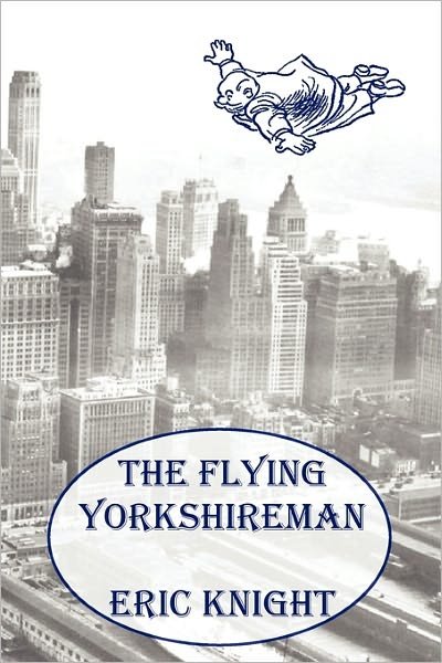 The Flying Yorkshireman - Eric Knight - Boeken - Oxford City Press - 9781849024204 - 31 mei 2011
