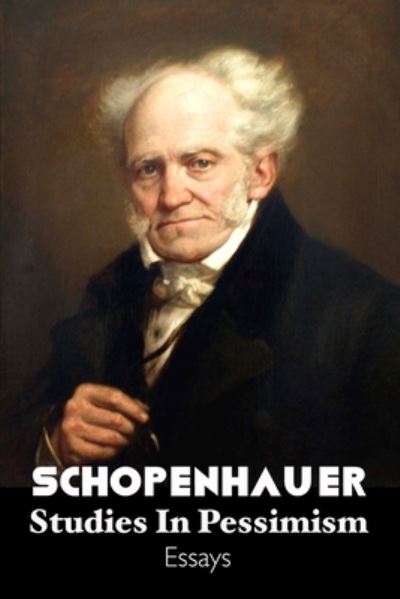 Studies in Pessimism - Arthur Schopenhauer - Books - Crescent Moon Publishing - 9781861718204 - July 24, 2023