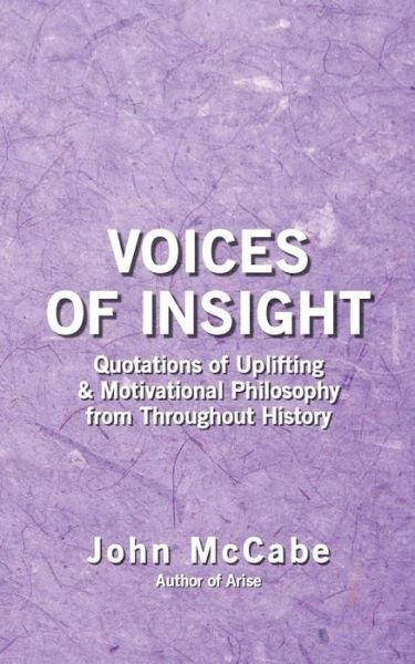 Voices of Insight: Quotations of Uplifting & Motivational Philosophy from Throughout History - John Mccabe - Books - Carmania Books - 9781884702204 - January 2, 2015