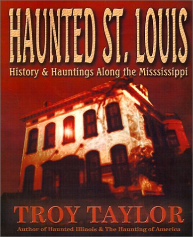 Haunted St. Louis: History & Hauntings Along the Mississippi - Troy Taylor - Książki - Whitechapel Productions - 9781892523204 - 2002