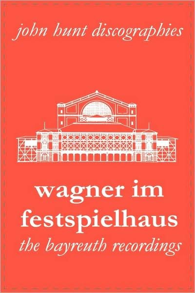 Cover for John Hunt · Wagner im Festspielhaus: Discography of the Bayreuth Festival (Paperback Book) (2009)