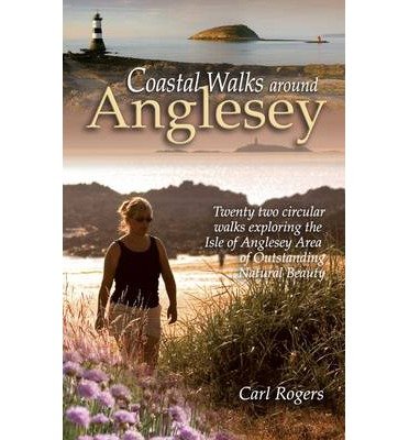 Coastal Walks Around Anglesey: Twenty Two Circular Walks Exploring the Isle of Anglesey AONB - Carl Rogers - Kirjat - Mara Books - 9781902512204 - perjantai 1. elokuuta 2008